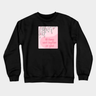 All things work together for good Crewneck Sweatshirt
